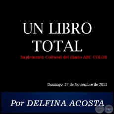 UN LIBRO TOTAL - Por DELFINA ACOSTA - Domingo, 27 de Noviembre de 2011